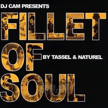 Fillet Of Soul By Tassel & Naturel - DJ Cam - bigger Fillet Of Soul By Tassel & Naturel - DJ Cam