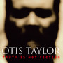 Truth Is Not Fiction - Otis Taylor