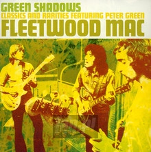 Green Shadows - Classics & Rarities Featuring Peter Green - Fleetwood Mac