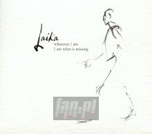 Wherever I Am I Am What Is - Laika Wherever I Am I Am What Is - Laika