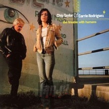 The Trouble With Humans - Chip Taylor & Carrie Rod The Trouble With Humans - Chip Taylor & Carrie Rod