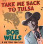 Take Me Back To Tulsa - Bob Wills  & His Texas PL