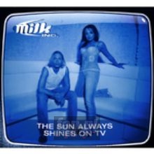 Sun Always Shines On TV - Milk Inc.