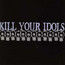 Kill Your Idols - Kill Your Idols