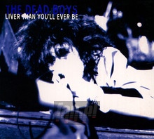 Liver Than You'll Ever Be - Dead Boys