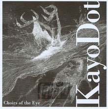 Choirs Of The Eye - Kayo Dot