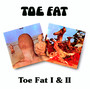 Toe Fat I & II - Toe Fat