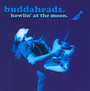 Howlin At The Moon - Buddaheads