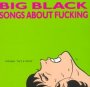 Songs About Fucking - Big Black