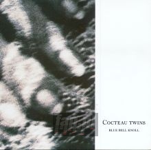 Blue Bell Knoll - Cocteau Twins