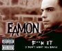 F..K It -I Don't Want You - Eamon