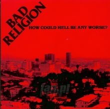 How Could Hell Be Any Worse - Bad Religion