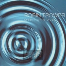 Dreaming The Blues - Robin Trower