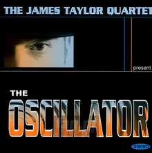 The Oscilator - James Taylor -Quartet- - bigger The Oscilator - James Taylor -Quartet-