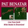 Live From Earth/Wide Awake In Dreamland - Pat Benatar