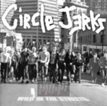 Wild In The Streets - Circle Jerks