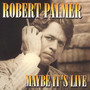 Maybe It's Live -1982 - Robert Palmer