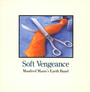 Soft Vengeance - Manfred Mann's Earth Band
