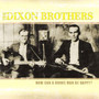 How Can A Broke Man Be Ha - Dixon Brothers