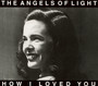How I Loved You - Angels Of Light