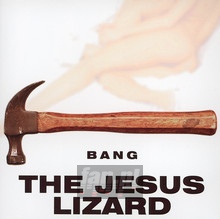 Bang - The Jesus Lizard - bigger Bang - The Jesus Lizard