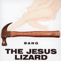 Bang - The Jesus Lizard 