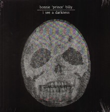 I See A Darkness - Bonnie Prince Billy - bigger I See A Darkness - Bonnie Prince Billy