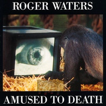 Amused To Death - Roger Waters