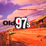 Wreck Your Life - Old 97'S