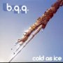 Cold As Ice - B.Q.Q.