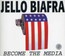 Become The Media - Jello Biafra Become The Media - Jello Biafra