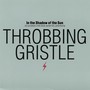 In The Shadow Of The Sun - Throbbing Gristle