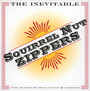 The Inevitable - Squirrel Nut Zippers