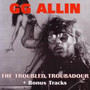 Troubled Troubadour - G.G. Allin