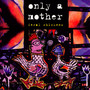 Feral Chickens - Only A Mother