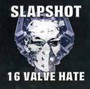 16 Valve Hate - Slapshot