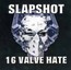 16 Valve Hate - Slapshot 16 Valve Hate - Slapshot