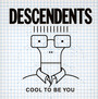 Cool To Be You - Descendents