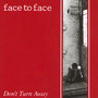 Don't Turn Away - Face To Face