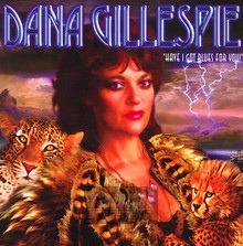 Have I Got Blues For You - Dana Gillespie - bigger Have I Got Blues For You - Dana Gillespie