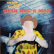 Bush Hog'n Man - DM Bob & The Deficits