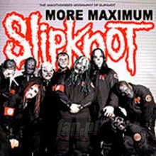 More Maximum Biography - Slipknot