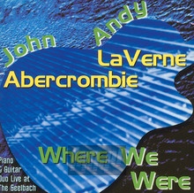 Where We Were - John Abercrombie / Andy Laverne