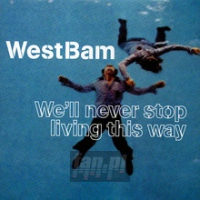 We'll Never Stop Living This Way - Westbam - bigger We'll Never Stop Living This Way - Westbam