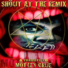 Shout At The Remix - Tribute to Motley Crue