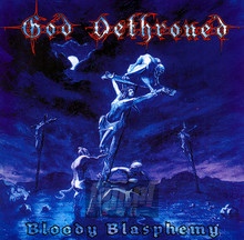 Bloody Blasphemy - God Dethroned