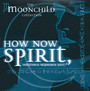 How Now Spirit Whither Wa - Moonchild