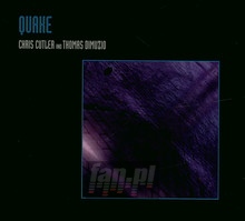 Quake - Chris Cutler / Thomas Dimuzio