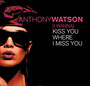 Kiss You Where I Miss You - Anthony Watson