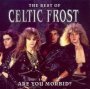 Are You Morbid -Best Of - Celtic Frost